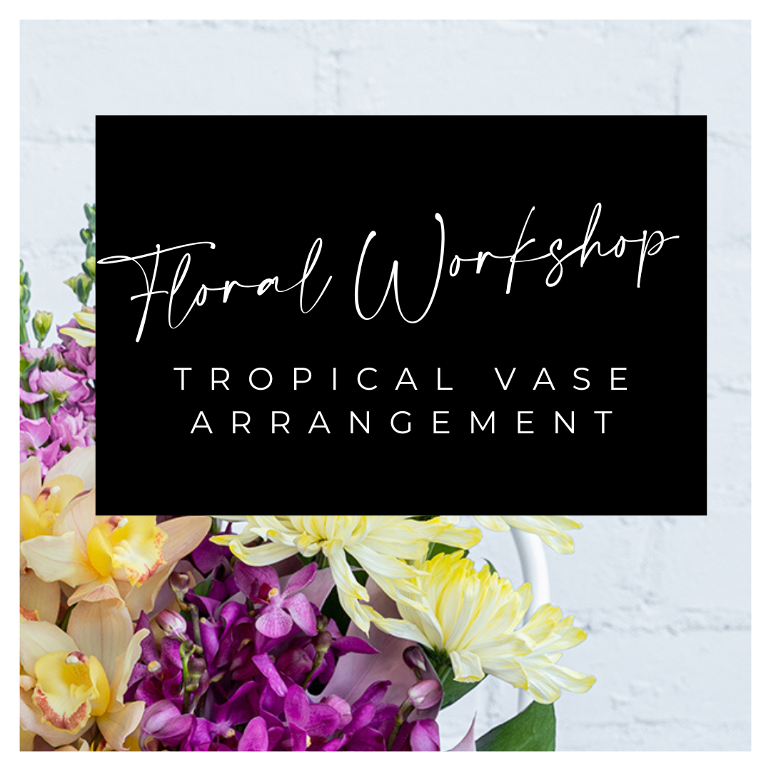 Floral Workshop - Tropical Vase Arrangement